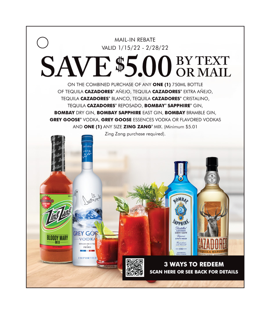 Offer good for $5 off the combined purchase of ONE 1 750mL bottle of Tequila CAZADORES Anejo, Tequila CAZADORES Extra Anejo, Tequila CAZADORES Blanco, Tequila CAZADORES Cristalino,Tequila CAZADORES Reposado, BOMBAY SAPPHIRE Gin, BOMBAY Dry Gin, BOMBAY SAPPHIRE East Gin, BOMBAY Bramble Gin, GREY GOOSE Vodka, GREY GOOSE Essences Vodka or flavored vodkas AND ONE 1 any size ZING ZANG mix.